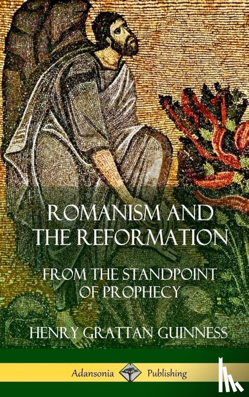 Guinness, Henry Grattan - Romanism and the Reformation