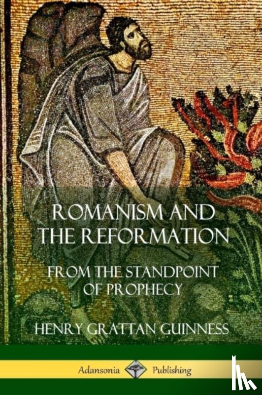 Guinness, Henry Grattan - Romanism and the Reformation