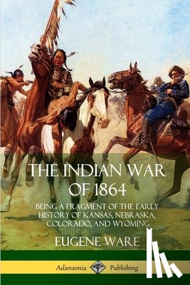 Ware, Eugene - The Indian War of 1864