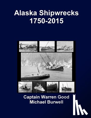 Good, Captain Warren, Burwell, Michael - Alaska Shipwrecks 1750-2015