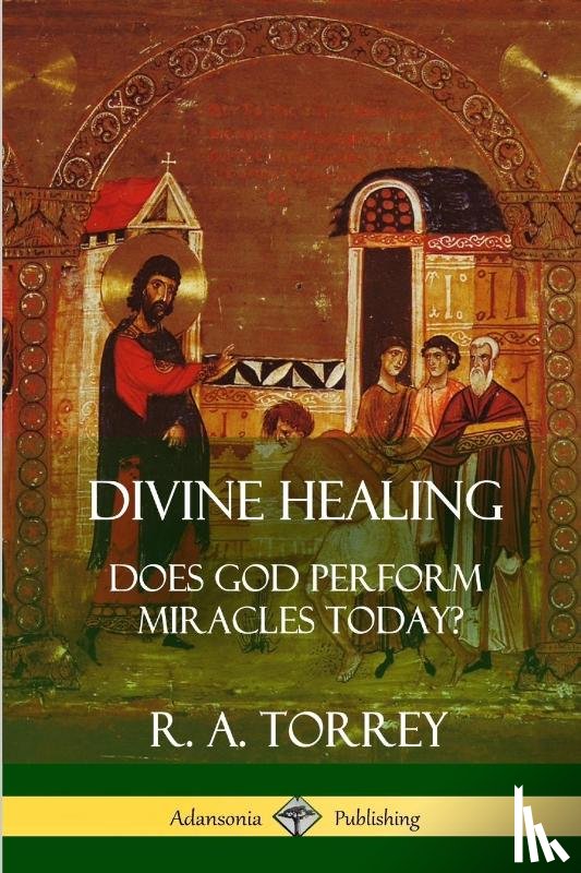 Torrey, R a - Divine Healing