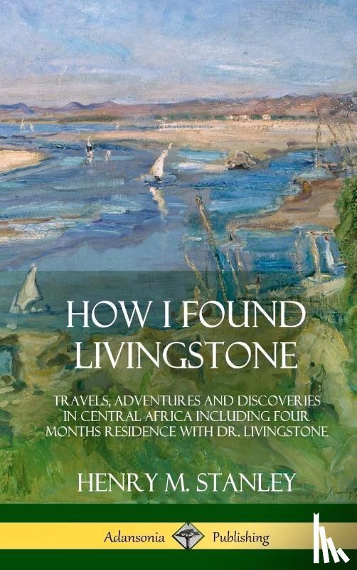 Stanley, Henry M - How I Found Livingstone