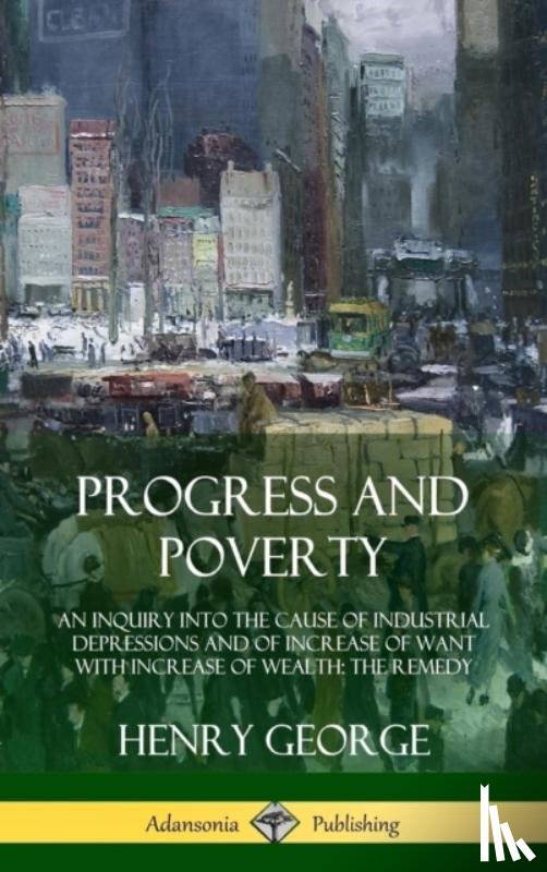 George, Henry - Progress and Poverty