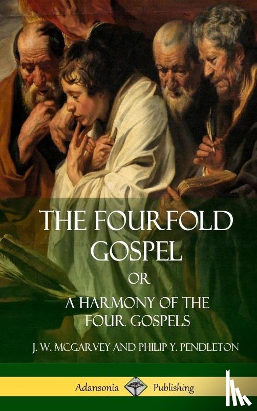 McGarvey, J W, Pendleton, Philip Y - The Fourfold Gospel Or, A Harmony of the Four Gospels (Hardcover)
