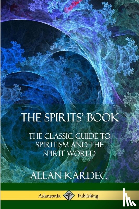 Kardec, Allan, Blackwell, Anna - The Spirits' Book