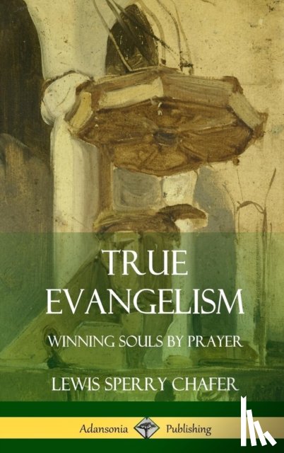 Chafer, Lewis Sperry - True Evangelism