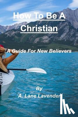 Lavender, A Lane - How To Be A Christian