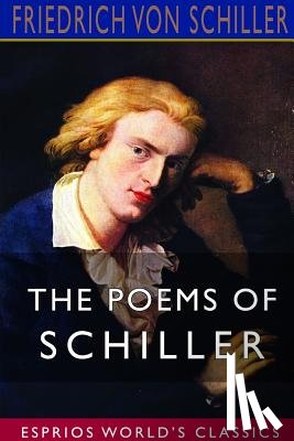 Schiller, Friedrich Von - The Poems of Schiller (Esprios Classics)