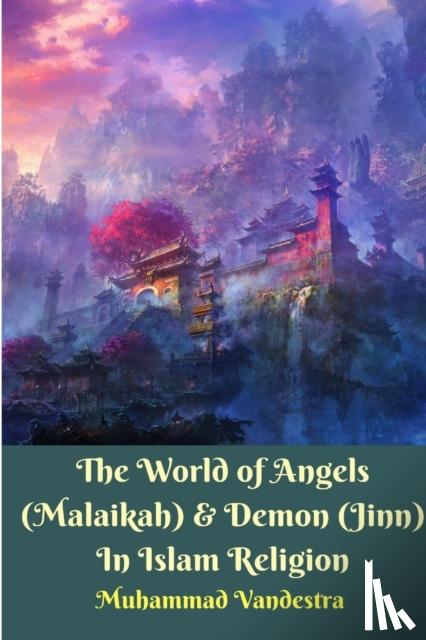 Vandestra, Muhammad - The World of Angels (Malaikah) and Demon (Jinn) In Islam Religion