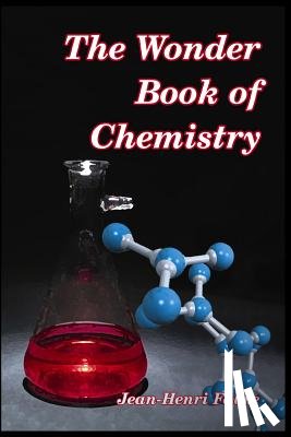 Fabre, Jean-Henri - The Wonder Book of Chemistry