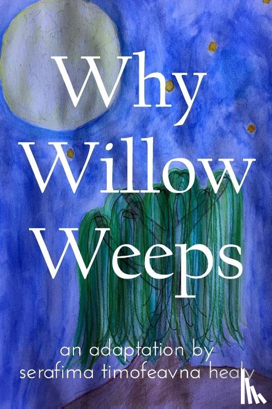Healy, Serafima Timofeavna - Why Willow Weeps