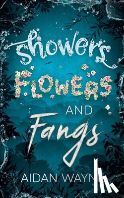 Wayne, Aidan - Showers Flowers and Fangs