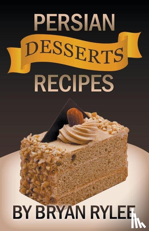 Rylee, Bryan - Persian Desserts Recipes
