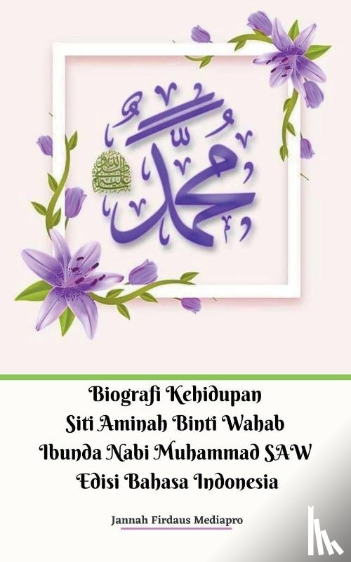 Mediapro, Jannah Firdaus - Biografi Kehidupan Siti Aminah Binti Wahab Ibunda Nabi Muhammad SAW Edisi Bahasa Indonesia