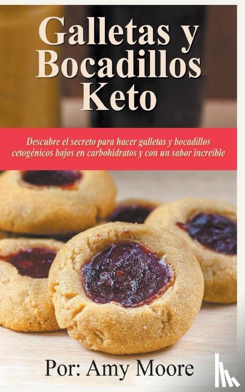 Moore, Amy - Galletas y bocadillos keto Descubre el secreto para hacer galletas y bocadillos cetogenicos bajos en carbohidratos y con un sabor increible