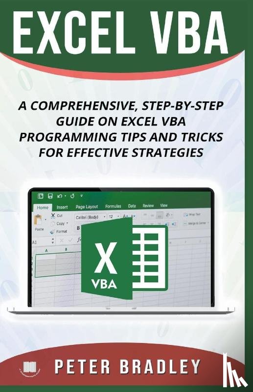Bradley, Peter - Excel VBA - A Step-by-Step Comprehensive Guide on Excel VBA Programming Tips and Tricks for Effective Strategies