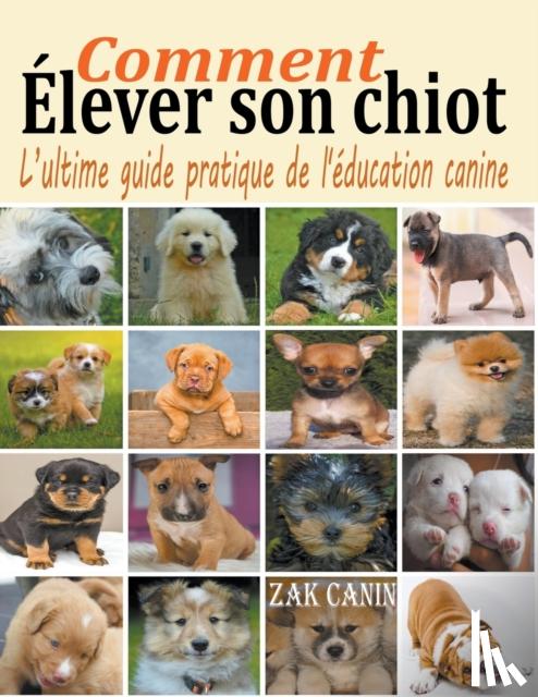 Canin, Zak - Comment elever son chiot
