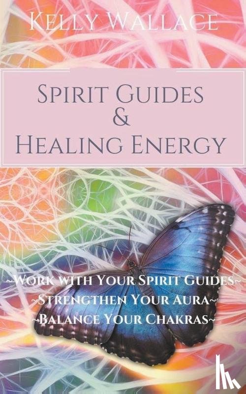 Wallace, Kelly - Spirit Guides And Healing Energy