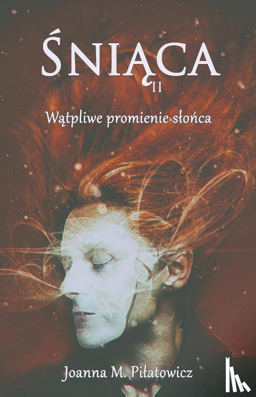 Pilatowicz, Joanna M - Śniąca II - Wątpliwe promienie slońca