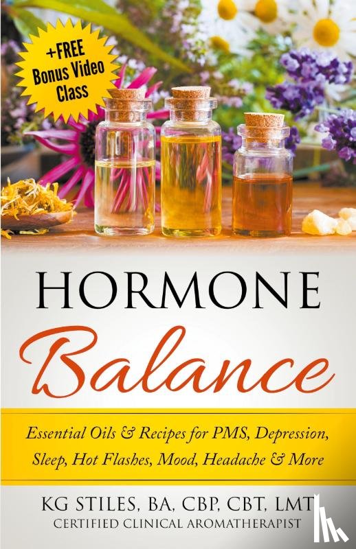 Stiles, Kg - Hormone Balance Essential Oils & Recipes for PMS, Depression, Sleep, Hot Flashes, Mood, Headache & More