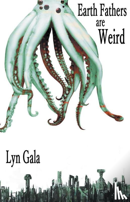 Gala, Lyn - Earth Fathers Are Weird