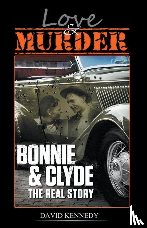 Kennedy, David - Love & Murder The Lives and Crimes of Bonnie and Clyde