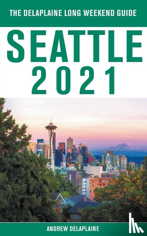 Delaplaine, Andrew - Seattle - The Delaplaine 2021 Long Weekend Guide