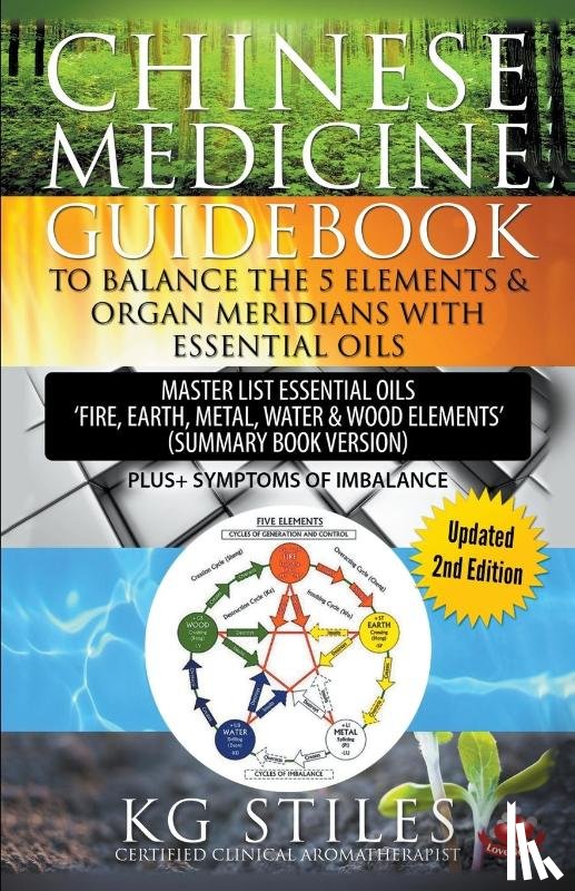 Stiles, Kg - Chinese Medicine Guidebook Balance the 5 Elements & Organ Meridians with Essential Oils (Summary Book Version)