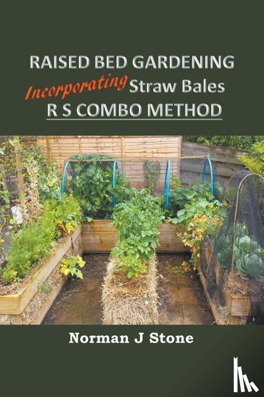 Stone, Norman J - Raised Bed Gardening Incorporating Straw Bales - RS Combo Method