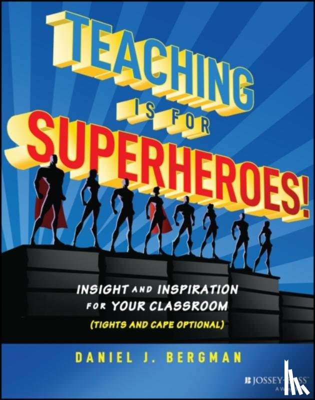 Bergman, Daniel J. - Teaching Is for Superheroes!