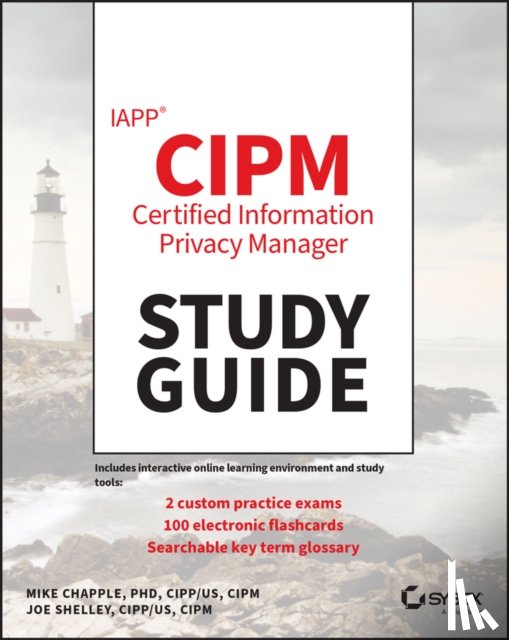 Chapple, Mike (University of Notre Dame), Shelley, Joe - IAPP CIPM Certified Information Privacy Manager Study Guide