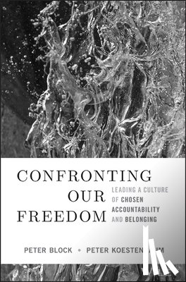 Block, Peter (Peter Block Company and Designed Learning), Koestenbaum, Peter (Westlake Village, Connecticut) - Confronting Our Freedom