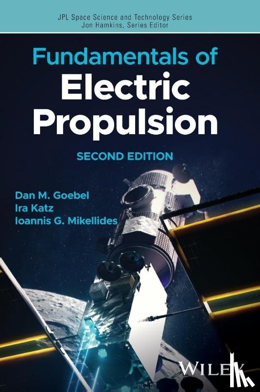 Goebel, Dan M., Katz, Ira, Mikellides, Ioannis G. - Fundamentals of Electric Propulsion