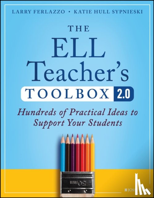 Ferlazzo, Larry (Luther Burbank High School, Hull Sypnieski, Katie (University of California) - The ELL Teacher's Toolbox 2.0