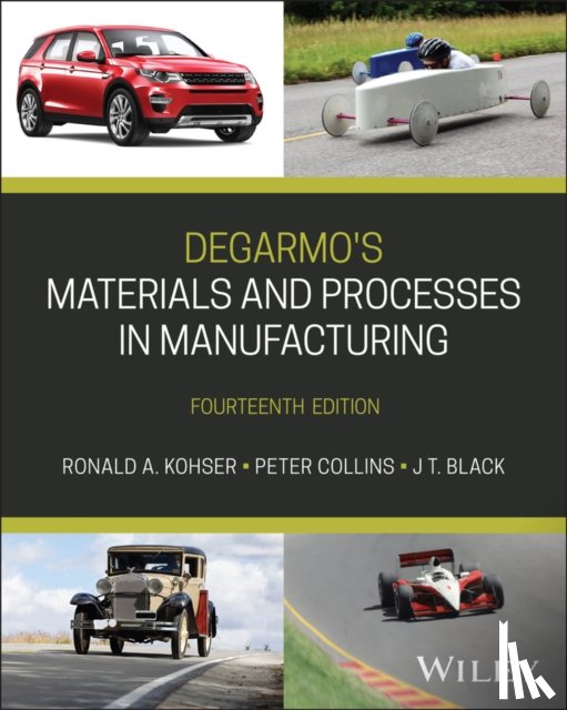 Kohser, Ronald A. (University of Missouri, Collins, Peter C. (Birkbeck College, Black, J. T. (Auburn University) - DeGarmo's Materials and Processes in Manufacturing