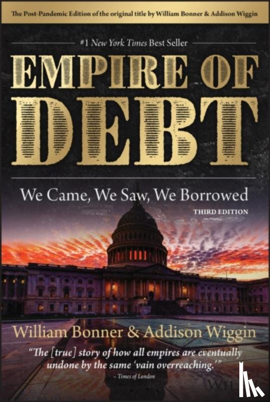 Bonner, William, Wiggin, Addison (Agora Financial) - The Empire of Debt