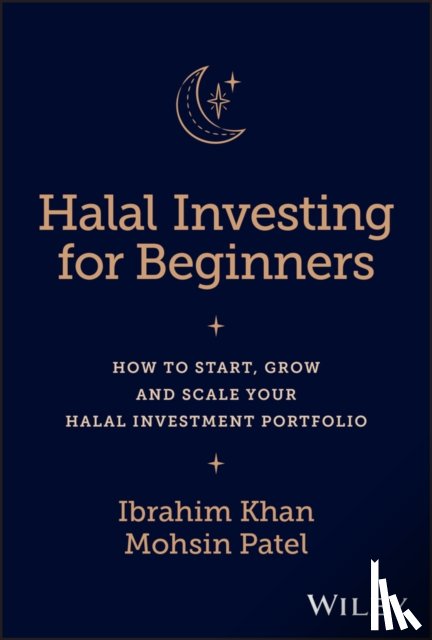 Khan, Ibrahim (University of Gloucestershire), Patel, Mohsin (University of Oxford) - Halal Investing for Beginners