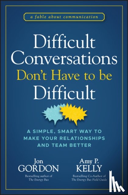 Gordon, Jon, Kelly, Amy P. - Difficult Conversations Don't Have to Be Difficult