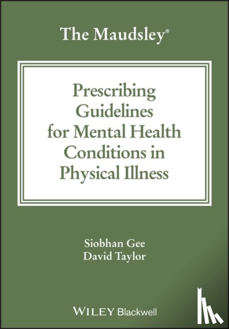 Gee, Siobhan (King's College London), Taylor, David M. (King's College London) - The Maudsley Prescribing Guidelines for Mental Health Conditions in Physical Illness