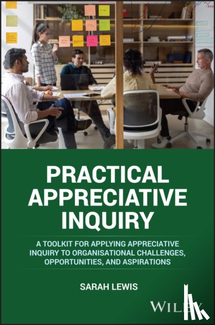 Lewis, Sarah (Association of Business Psychologists) - Practical Appreciative Inquiry