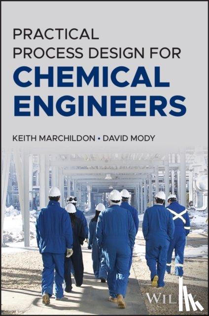 Marchildon, Keith, Mody, David (Queen's University at Kingston - Practical Process Design for Chemical Engineers