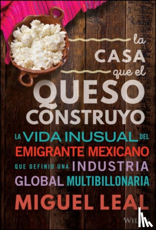 Leal, Miguel A. - La Casa Que El Queso Construyo