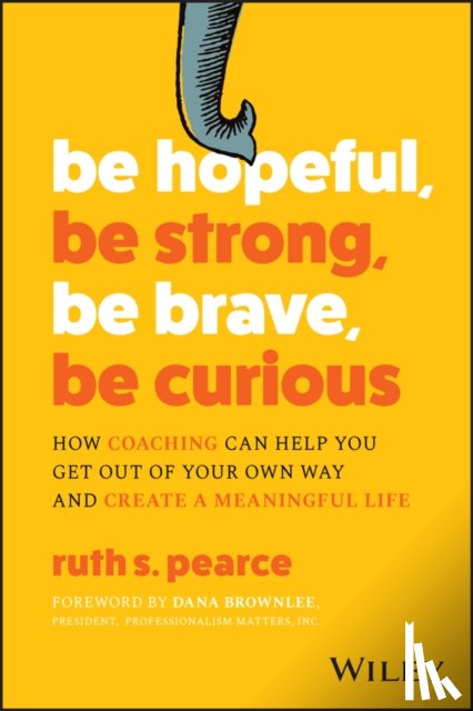 Pearce, Ruth S. - Be Hopeful, Be Strong, Be Brave, Be Curious