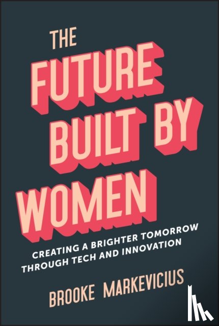 Markevicius, Brooke - The Future Built by Women