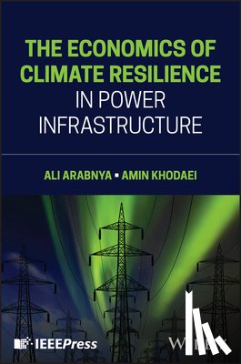 Arabnya, Ali (University of Denver), Khodaei, Amin (University of Denver) - The Economics of Climate Resilience in Power Infrastructure
