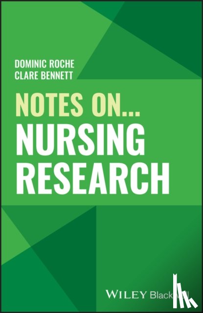 Roche, Dominic (Cardiff University), Bennett, Clare L. (Cardiff University) - Notes On... Nursing Research