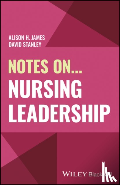 James, Alison H. (Cardiff University), Stanley, David (The University of New England) - Notes On... Nursing Leadership