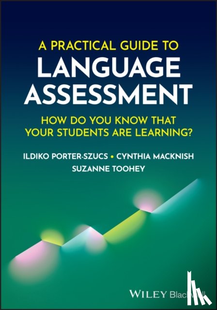 Porter-Szucs, Ildiko (Eastern Michigan University, Macknish, Cynthia J. (Eastern Michigan University, Toohey, Suzanne (Northern Arizona University) - A Practical Guide to Language Assessment
