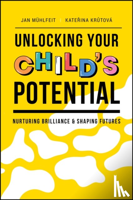 Muhlfeit, Jan, Krutova, Katerina - Unlocking Your Child's Potential