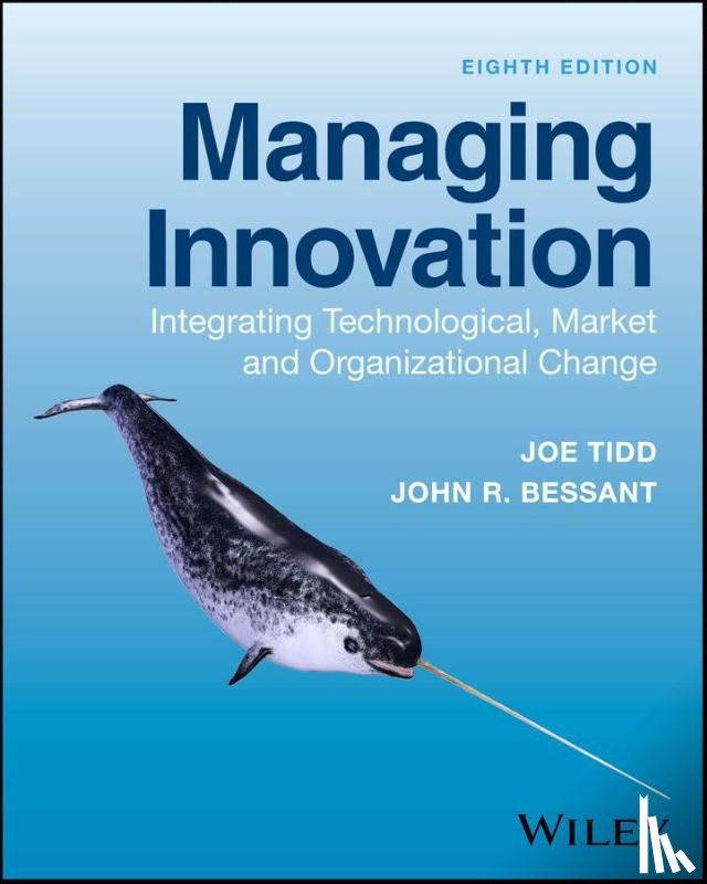 Tidd, Joe (The Management School, Bessant, John R. (University of Brighton) - Managing Innovation
